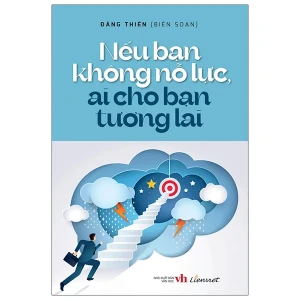 Nếu bạn không nỗ lực, ai cho bạn tương lai